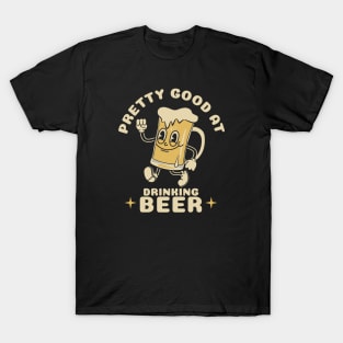 Pretty Good At Drinking Beer T-Shirt